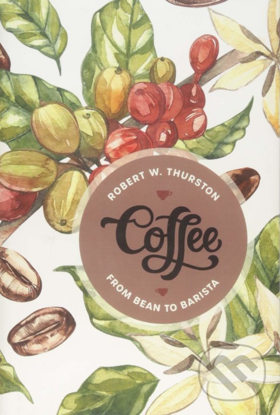 Levně Coffee (From Bean to Barista) - Robert W. Thurston - kniha z kategorie Podľa potraviny