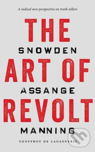 Levně The Art of Revolt: Snowden, Assange, Manning - Geoffroy De Lagasnerie - kniha z kategorie Humanitné a spoločenské vedy