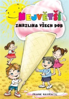 Levně Největší zmrzlina všech dob - Frank Navrátil - kniha z kategorie Rozprávky