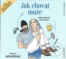Levně Jak chovat muže (aneb Manuál pro otrlé) - Daniela Kovářová - audiokniha z kategorie Beletria
