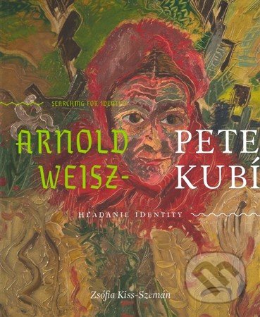 Levně Arnold Peter Weisz - Kubínčan (Hľadanie identity / Searching for identity) - kniha z kategorie Maliarstvo a sochárstvo