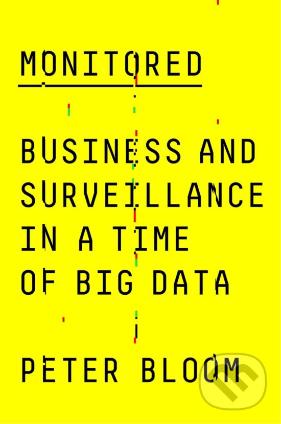 Levně Monitored (Business and Surveillance in a Time of Big Data) - kniha z kategorie Humanitné a spoločenské vedy