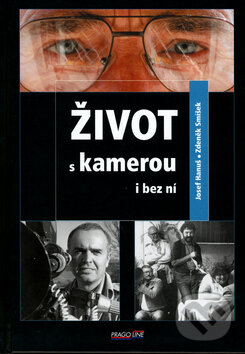 Kniha: Život s kamerou i bez ní (Josef Hanuš a Zdeněk Smíšek). Pragoline, 2006