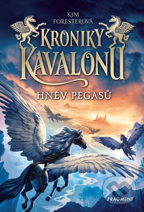 Kniha: Kroniky Kavalonu: Hněv pegasů (Kim Forester). Nakladatelství Fragment, 2019