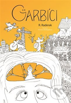 Levně Garbíci - Radek Raderak, Kristýna Mothejzíková (ilustrácie) - kniha z kategorie Beletria