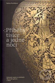 Levně Příběhy tisíce a jedné noci (Islámské umění ve sbírkách Moravské galerie v Brně) - kniha z kategorie Pre deti a mládež
