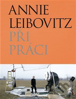 Levně Při práci - Annie Leibovitz - kniha z kategorie Fotografie