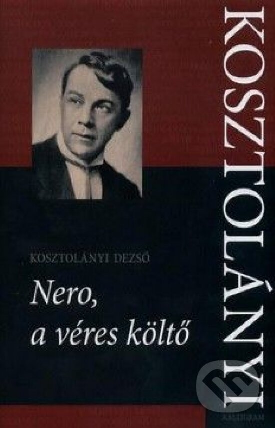 Kniha: Nero, a véres költő (Dezső Kosztolányi). Kalligram, 2011