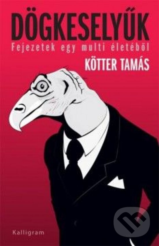 Kniha: Dögkeselyűk (Tamás Kötter). Kalligram, 2014