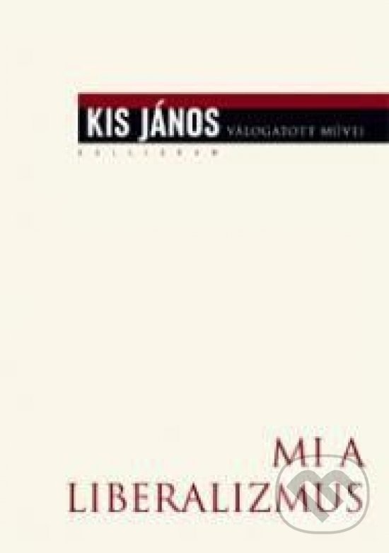 Mi a liberalizmus? - János Kis, Kalligram, 2015