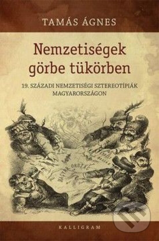 Kniha: Nemzetiségek görbe tükörben (Ágnes Tamás). Kalligram, 2014