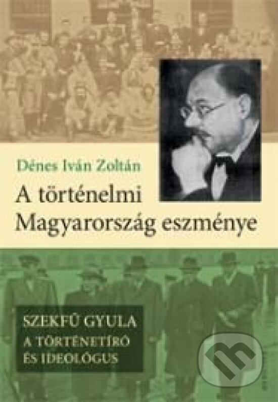 Levně A történelmi Magyarország eszménye - Iván Zoltán Dénes - kniha z kategorie Odborné a náučné