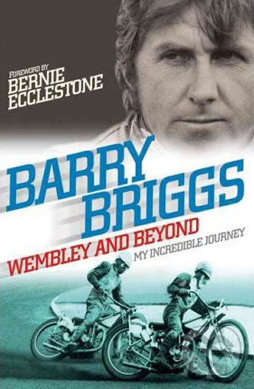 Levně Wembley and Beyond: My Incredible Journey - Barry Briggs - kniha z kategorie Životopisy
