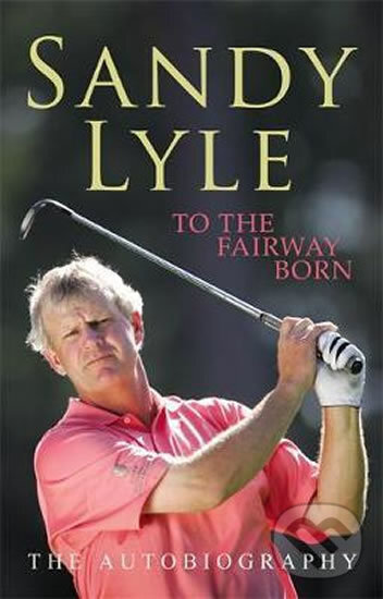 Levně To The Fairway Born - Sandy Lyle - kniha z kategorie Individuálne športy