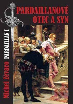 Levně Pardaillanové: Otec a syn (Pardaillan I.) - Michel Zévaco - kniha z kategorie Beletria