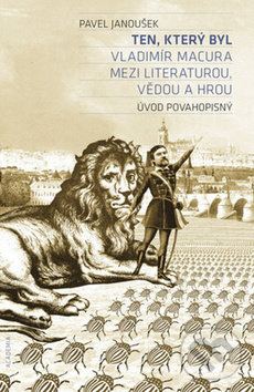 Levně Ten, který byl (Vladimír Macura mezi literaturou, vědou a hrou) - kniha z kategorie Literárna veda