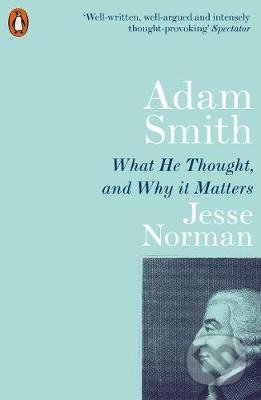Levně Adam Smith (What He Thought, and Why it Matters) - Jesse Norman - kniha z kategorie Ekonómia