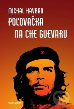 Levně Poľovačka na Che Guevaru - Michal Havran st. - kniha z kategorie Životopisy