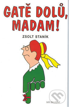 Gatě dolů, madam! - Zsolt Staník, Ivo Železný, 2003