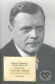 Levně Profesor Viktor Trkal (Pouť moderní fyzikou) - Miroslav Brdička, Viktor Trkal - kniha z kategorie Životopisy