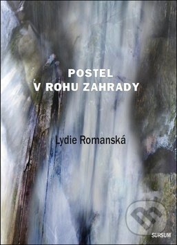 Levně Postel v rohu zahrady - Lydie Romanská - kniha z kategorie Poézia