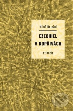 Kniha: Ezechiel v kopřivách (Miloš Doležal). Atlantis, 2014