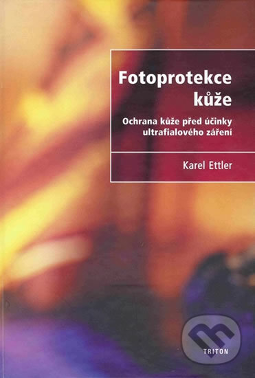 Kniha: Fotoprotekce kůže (Karel Ettler). Triton, 2004