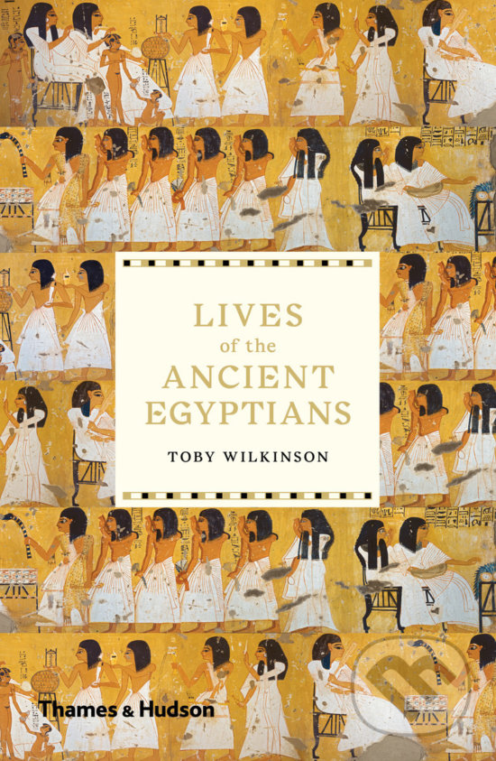 Levně Lives of the ancient Egyptians - Toby Wilkinson - kniha z kategorie História