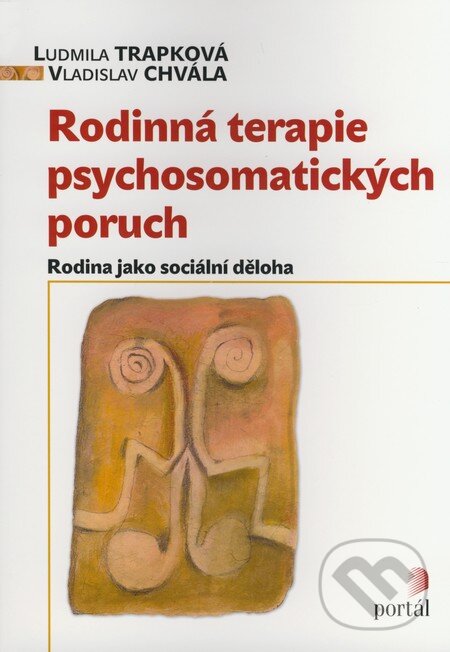 Kniha: Rodinná terapie psychosomatických poruch (Ludmila Trapková a Vladislav Chvála). Portál, 2009