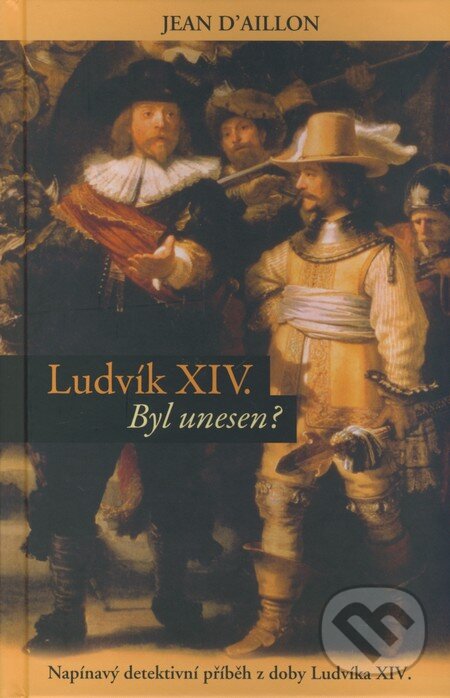 Levně Ludvik XIV. (Byl unesen?) - Jean D´Aillon - kniha z kategorie Beletria