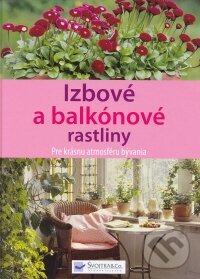 Levně Izbové a balkónové rastliny (Pre krásnu atmosféru bývania) - kniha z kategorie Dom, byt a záhrada