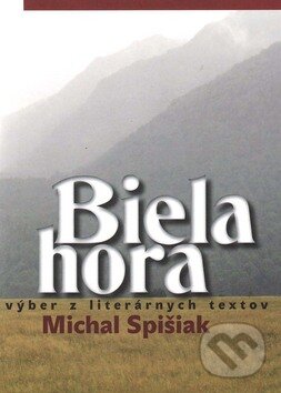 Levně Biela hora (Výber z literárnych textov) - Michal Spišiak - kniha z kategorie Beletria