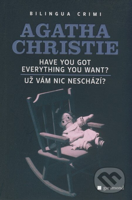 Have you got everything you want?/Už vám nic neschází? - Agatha Christie, Garamond, 2009