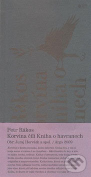Korvína čili Kniha o havranech - Petr Rákos, Argo, 2009