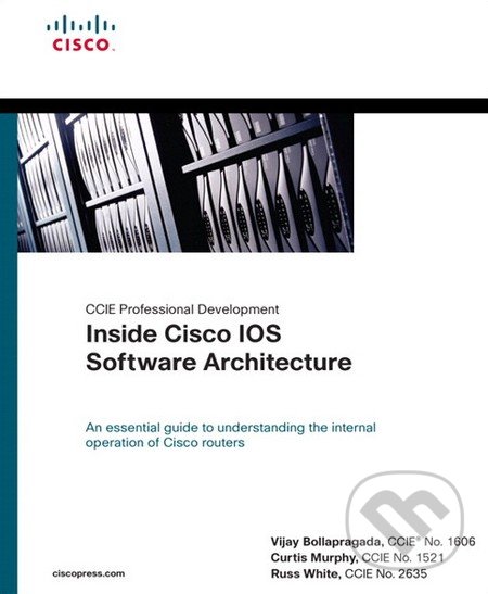 Kniha: CCIE Professional Development: Inside Cisco IOS Software Architecture (Curtis Murphy, Russ White a Vijay Bollapragada)