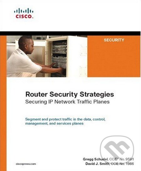 Kniha: Router Security Strategies: Securing IP Network Traffic Planes (Gregg Schudel a David J. Smith)