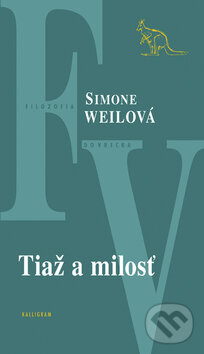 Tiaž a milosť - Simone Weil, Kalligram, 2009