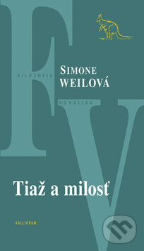 Kniha: Tiaž a milosť (Simone Weil). Kalligram, 2009
