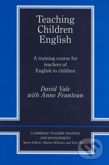Teaching Children English - David Vale, Anne Feunteun, Cambridge University Press, 2008