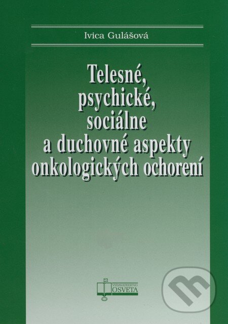 Levně Telesné, psychické, sociálne a duchovné aspekty onkologických ochorení - kniha z kategorie Onkológia