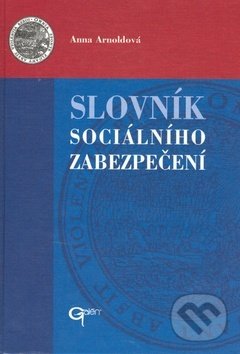 Slovník sociálního zabezpečení - Anna Arnoldová, Galén, 2002
