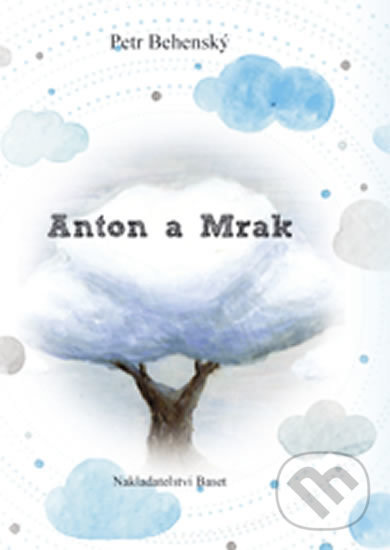 Levně Anton a Mrak - Petr Behenský - kniha z kategorie Beletria