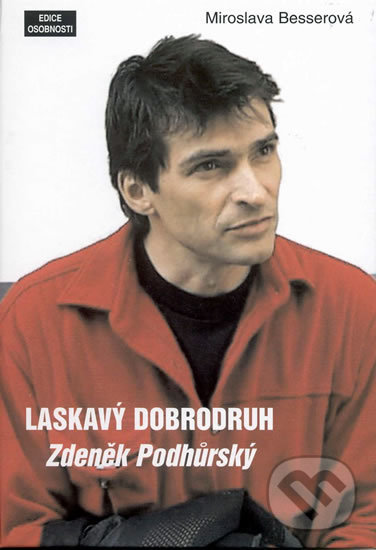 Levně Laskavý dobrodruh - Zdeněk Podhůrský - Miroslava Besserová - kniha z kategorie Životopisy