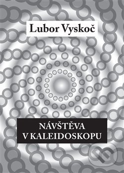 Návštěva v kaleidoskopu - Lubor Vyskoč, Čas, 2017