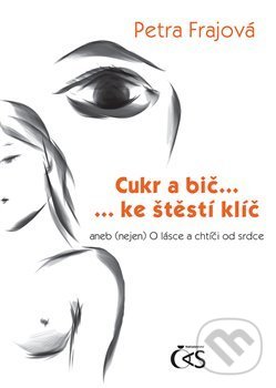 Levně Cukr a bič… ke štěstí klíč (aneb (nejen) O lásce a chtíči od srdce) - kniha z kategorie Poézia