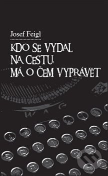 Kdo se vydal na cestu, má o čem vyprávět - Josef Feigl