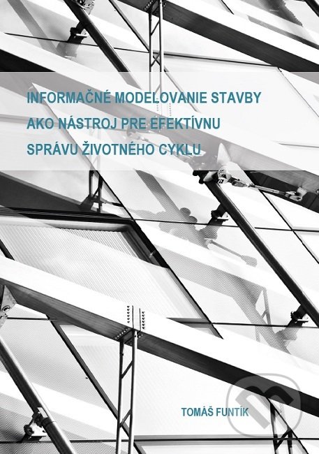 Levně Informačné modelovanie stavby ako nástroj pre efektívnu správu životného cyklu - kniha z kategorie Management
