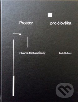Levně Prostor pro člověka v tvorbě Michala Škody - Pavla Melková - kniha z kategorie Umenie, dizajn a architektúra