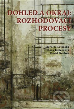 Levně Dohled a okraj: rozhodovací procesy - Dana Bittnerová, David Doubek, Markéta Levínská - kniha z kategorie Sociológia