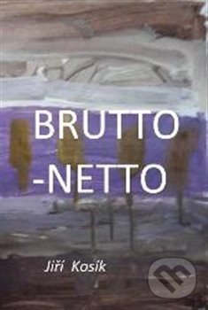 Levně Brutto - Netto - Jiří Kosík - kniha z kategorie Poézia